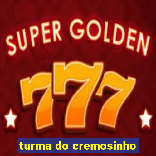 turma do cremosinho